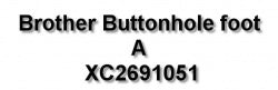 Brother Buttonhole Foot A # XC2691051